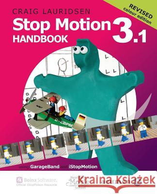 Stop Motion Handbook 3.1 using GarageBand and iStopMotion: Quite simply the best book in the world for learning how to make stop motion movies Lauridsen, Craig 9780473339807 Acumen Publishing - książka