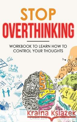 Stop Overthinking: Easy Techniques and Exercises To Master Your Emotions and Relieve Your Stress Chris Zen   9781960395122 Natureal - książka