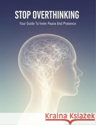 Stop Overthinking: Your Guide To Inner Peace And Presence Ocampo, Ramon 9798194343393 Independently Published - książka