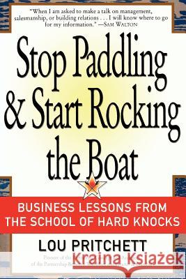 Stop Paddling & Start Rocking the Boat: Business Lessons from the School of Hard Knocks Pritchett, Louis A. 9780595445011 Authors Choice Press - książka