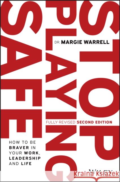 Stop Playing Safe: How to Be Braver in Your Work, Leadership and Life Warrell, Margie 9780730394587 Wiley - książka