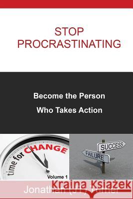 Stop Procrastinating: Become the Person Who Takes Action Jonathan (Jt) Turner 9781483914213 Createspace Independent Publishing Platform - książka