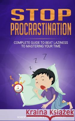 Stop Procrastination: Complete Guide to Beat Laziness to Mastering Your Time Marius Bradley Robert Harington 9781077156913 Independently Published - książka