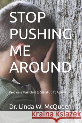 Stop Pushing Me Around: Bully Prevention and Intervention Training for Students Dr Linda W McQueen 9798668337255 Independently Published - książka