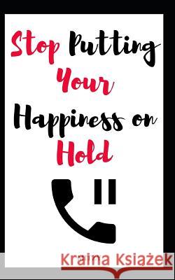 Stop Putting Your Happiness on Hold Mitzy Tea 9781073743155 Independently Published - książka
