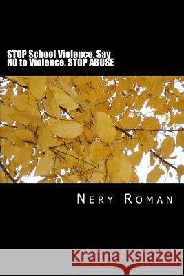 STOP School Violence. Say NO to Violence. STOP ABUSE Nery Roman 9781724512833 Createspace Independent Publishing Platform - książka