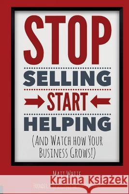 Stop Selling. Start Helping.: And See How Your Business Grows! Matt White 9781530431342 Createspace Independent Publishing Platform - książka