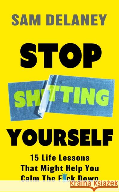 Stop Sh*tting Yourself: 15 Life Lessons That Might Help You Calm The F*ck Down Sam Delaney 9781408720271 Little, Brown Book Group - książka