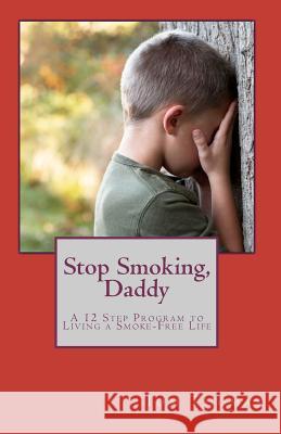 Stop Smoking, Daddy: A 12 Step Program to Living a Smoke-Free Life Tom Thomas 9781453871959 Createspace - książka