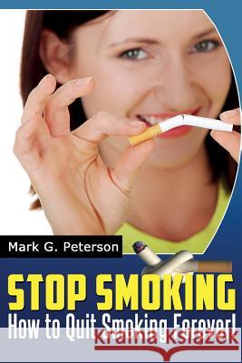 Stop Smoking: How To Quit Smoking Forever! Peterson, Mark G. 9781497454668 Createspace - książka