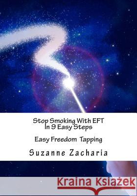 Stop Smoking With EFT In 9 Easy Steps: Easy Freedom Tapping Zacharia, Suzanne 9781481843997 Createspace Independent Publishing Platform - książka