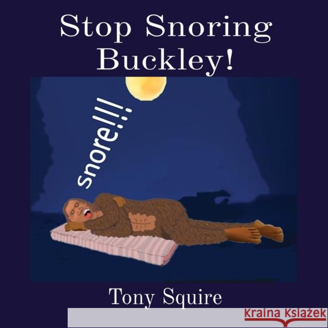 Stop Snoring Buckley! Tony Squire Tony Squire 9780648913863 S.A.Squire & T.Squire - książka