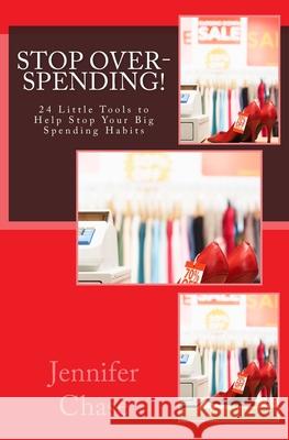 Stop Spending!: 24 Little Tools to Help Stop Your Big Spending Habits Jennifer K. Chase 9781544890647 Createspace Independent Publishing Platform - książka