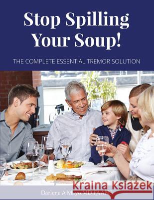 Stop Spilling Your Soup!: The Complete Essential Tremor Solution Darlene A. May 9780578205816 Not Avail - książka