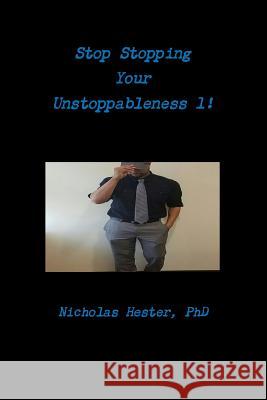 Stop Stopping Your Unstoppableness 1! Nicholas Hester 9781365596612 Lulu.com - książka