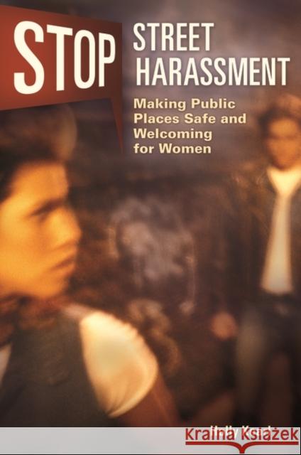 Stop Street Harassment: Making Public Places Safe and Welcoming for Women Kearl, Holly 9780313384967 Praeger Publishers - książka