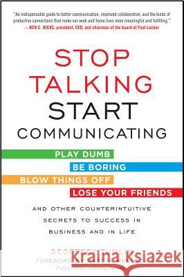 Stop Talking, Start Communicating: Counterintuitive Secrets to Success in Business and in Life, with a Foreword by Martha Mendoza Tumlin, Geoffrey 9780071813044  - książka