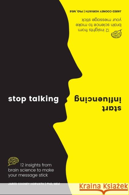 Stop Talking, Start Influencing: 12 Insights From Brain Science to Make Your Message Stick MEd, Jared Cooney Horvath PhD 9781925335903 Exisle Publishing - książka