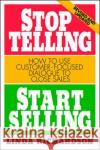 Stop Telling, Start Selling: How to Use Customer-Focused Dialogue to Close Sales Linda Richardson 9780070525580 McGraw-Hill Companies