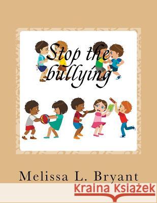 Stop the Bullying Melissa L. Bryant 9781725917880 Createspace Independent Publishing Platform - książka