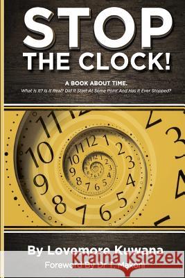 Stop the Clock: A Book about Time MR Lovemore T. Kuwana Dr T. Makoni 9781518605826 Createspace Independent Publishing Platform - książka