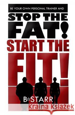 Stop The FAT Start The FIT: Be Your Own Personal Trainer Stewart, Anthony 9781530884797 Createspace Independent Publishing Platform - książka