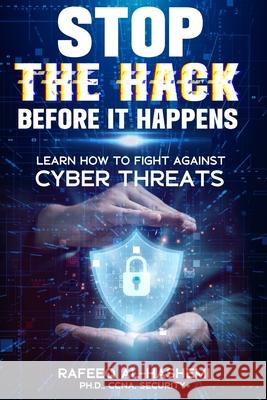 STOP THE HACK Before It Happens: Learn How to Fight Against Cybersecurity Threats Rafeeq Al-Hashemi 9798332519444 Independently Published - książka