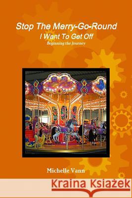 Stop the Merry-Go-Round I Want to Get off Michelle Vann 9781329045521 Lulu.com - książka