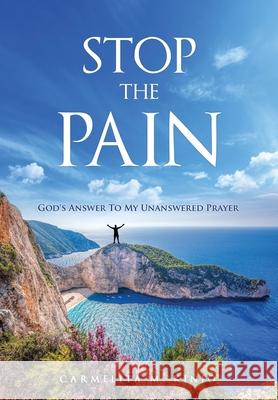 Stop The Pain: God's Answer To My Unanswered Prayer Carmelita M. Kinjo 9781733649100 Carmelita M. Kinjo - książka