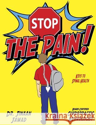 STOP The Pain!: Keys To Spinal Health Jawad, Jinaan 9781533027313 Createspace Independent Publishing Platform - książka