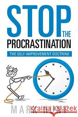 Stop the Procrastination: The Self-Improvement Doctrine Hunt, Mark 9781635011586 Speedy Publishing LLC - książka