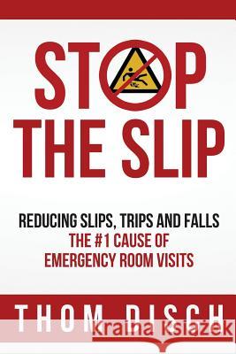 Stop the Slip: Reducing Slips, Trips and Falls Thom Disch 9780998354910 Stop the Slip - książka