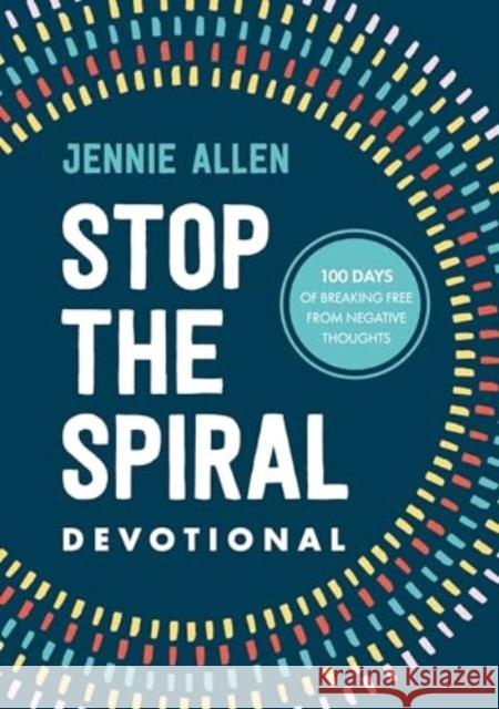 Stop the Spiral Devotional: 100 Days of Breaking Free from Negative Thoughts Jennie Allen 9780281090846 SPCK Publishing - książka