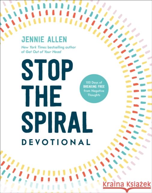 Stop the Spiral Devotional: 100 Days of Breaking Free from Negative Thoughts Jennie Allen 9780593445464 Waterbrook Press - książka
