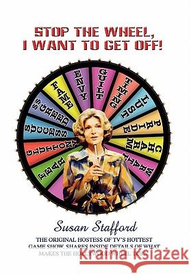 Stop the Wheel, I Want to Get Off! Susan Stafford 9781436375290 Xlibris Corporation - książka