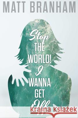 Stop the World! I Wanna Get off Matt Branham 9781365306280 Lulu.com - książka