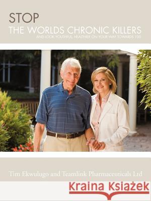 Stop the Worlds Chronic Killers: And Look Youthful, Healthier on Your Way Towards 100 Ekwulugo, Tim 9781477246078 Authorhouse - książka