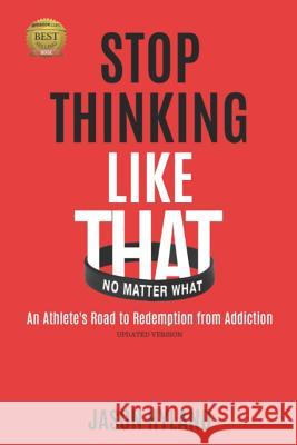 Stop Thinking Like That: No Matter What: An Athlete's Road to Redemption from Addiction Jason Hyland 9781791688622 Independently Published - książka