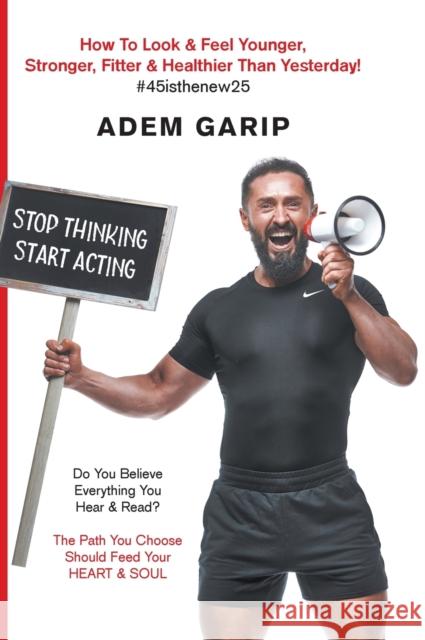 Stop Thinking Start Acting Adem Garip 9781800319493 New Generation Publishing - książka