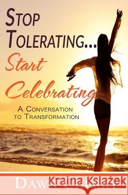 Stop Tolerating Start Celebrating Dawn Cherry 9781537273778 Createspace Independent Publishing Platform - książka