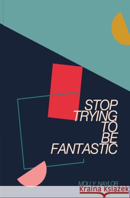 Stop Trying to be Fantastic Molly Naylor 9781911570844 Burning Eye Books - książka