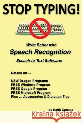 Stop Typing!: Write Better with Speech Recognition Speech-To-Text Software! Keith Connes 9781728991009 Independently Published - książka