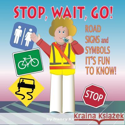 Stop, Wait, Go!: Road Signs and Symbols It's Fun to Know! Nancy King 9781539542148 Createspace Independent Publishing Platform - książka