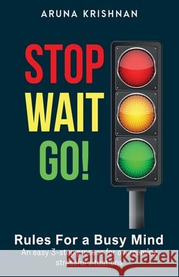 Stop Wait Go: Rules for a Busy Mind Aruna Krishnan 9781091028982 Independently Published - książka