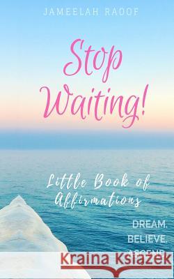 Stop Waiting! Little Book of Affirmations Jameelah Ra'oof 9781983639821 Createspace Independent Publishing Platform - książka