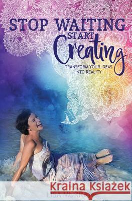 Stop Waiting Start Creating Lisa Murray 9780994243317 Enriched Publishing - książka