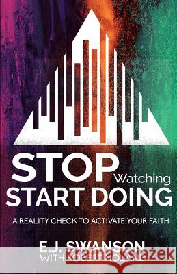 Stop Watching, Start Doing: A Reality Check to Activate Your Faith E. J. Swanson Robert Noland 9780982913093 Not Avail - książka