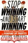 Stop Whining--And Start Winning: Recharging People, Re-Igniting Passion, and Pumping Up Profits Frank Pacetta Roger Gittines 9780060932503 HarperCollins Publishers