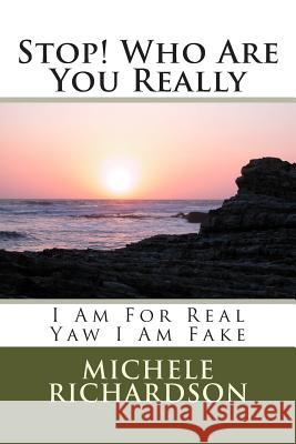 Stop! Who Are You Really: I Am For Real Yaw I Am Fake Richardson, Michele 9781493720675 Createspace - książka