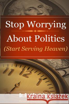 Stop Worrying About Politics: (Start Serving Heaven) Lybrand, Fred Ray 9781494997502 Createspace - książka